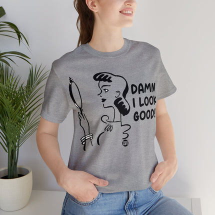 Damn I Look Good Unisex Tee