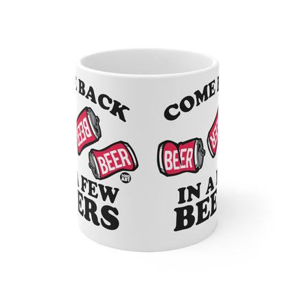 Come Back Few Beers Ceramic Mug