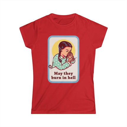 May They Burn in Hell Women's Softstyle Tee