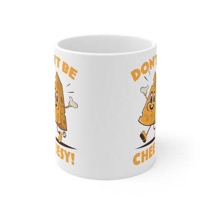 Dont be Cheesey Ceramic Mug