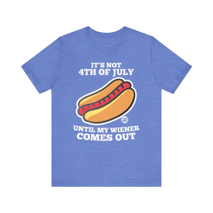 Not 4th July Till Wiener Comes Out Tee