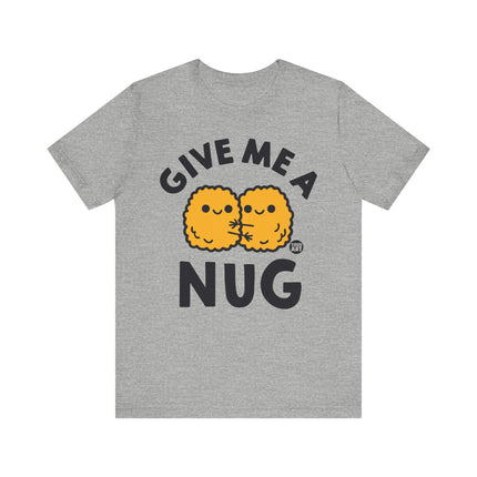 Give Me A Nug Chicken Nugget Tshirt