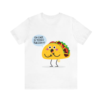 Oh Shit Is It Taco Tuesday Unisex Short Sleeve Tee