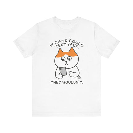 If Cats Could Text They Wouldn't Tshirt