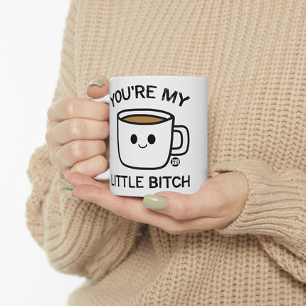 You're My Little Bitch Coffee Mug