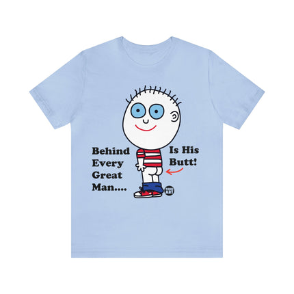 Behind Every Great Man Is His Butt Unisex Tee