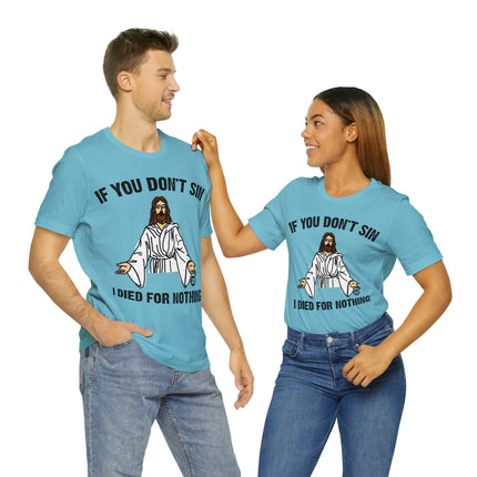 If You Don't Sin I IDied For Nothing Jesus Unisex Short Sleeve Tee