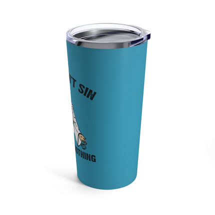 If You Don't Sin I Died For Nothing Jesus Tumbler 20oz