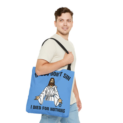 If You Don't Sin I Died For Nothing Jesus Tote Bag