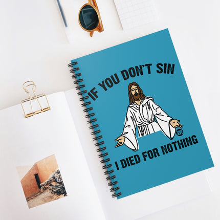 If You Don't Sin I Died For Nothing Jesus Spiral Notebook - Ruled Line