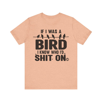 If I Was a Bird Shit On Tee