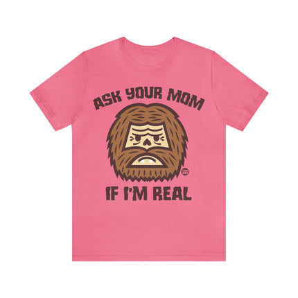 Ask Your Mom If I'm Real Bigfoot Unisex Tee