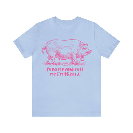 Feed Me Tell Pretty Pig Unisex Tee