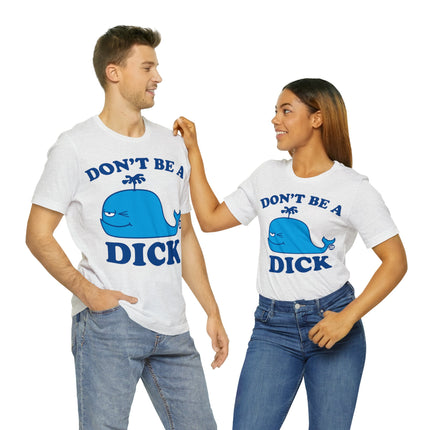 Don't Be a Dick Whale Unisex Short Sleeve Tee