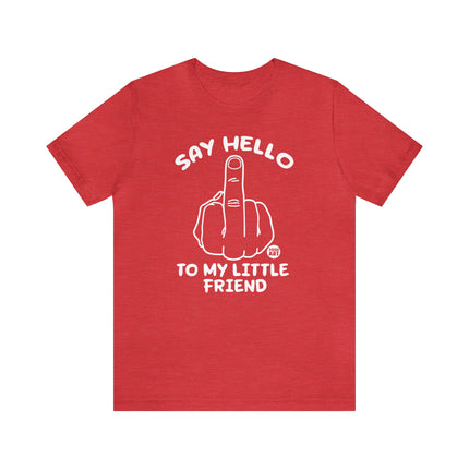 Say Hello To My Little Friend Unisex Tee