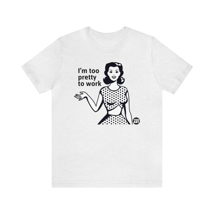 Too Pretty To Work Retro Unisex Tee