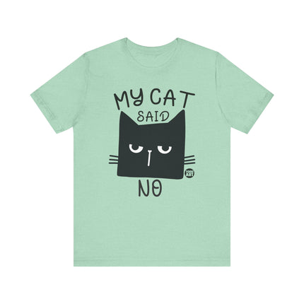 My Cat Said No Tee