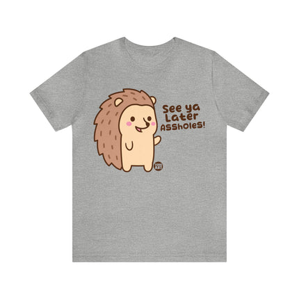 See Ya Later Assholes Hedgehog Unisex Short Sleeve Tee