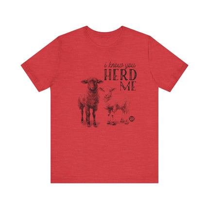 I Know You Herd Me Tshirt