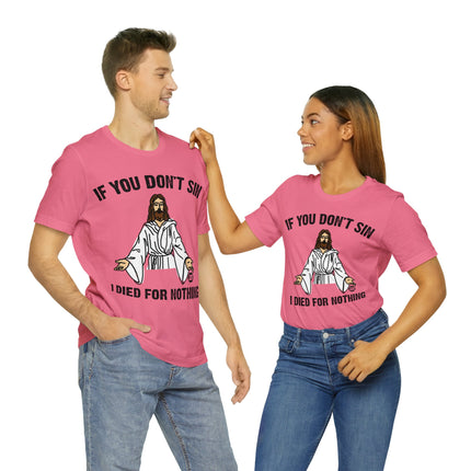 If You Don't Sin I IDied For Nothing Jesus Unisex Short Sleeve Tee