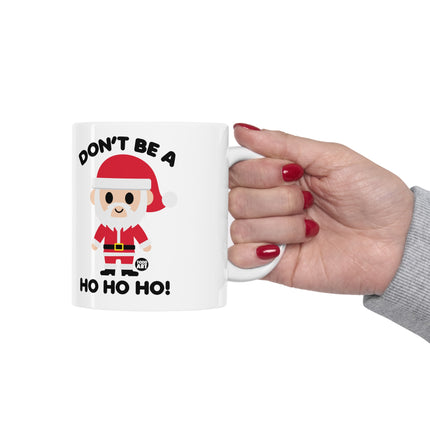 Don't Be a Ho Ho Ho Santa Ceramic Mug