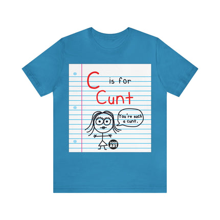 C Is For Cunt Unisex Tee