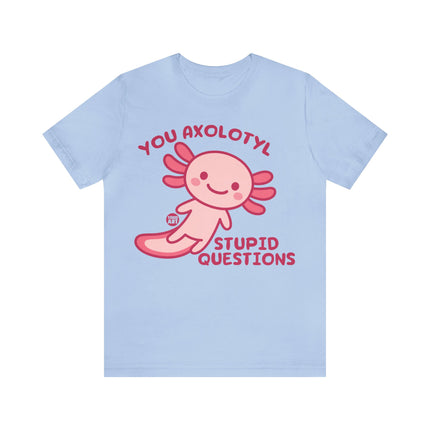 You Axolotyl Stupid Questions Unisex Short Sleeve Tee