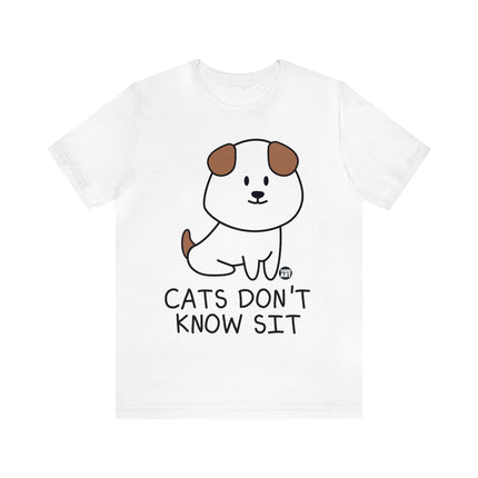 Cats Don't Know Sit Unisex Tee