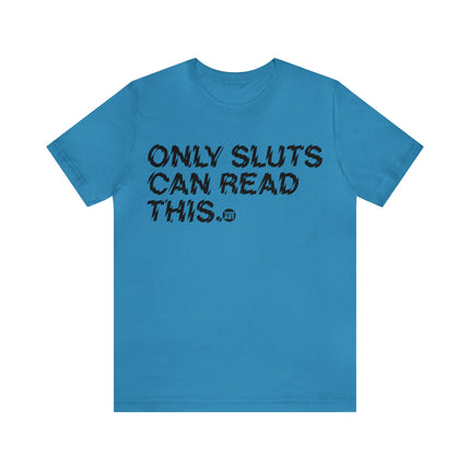 Only Sluts Can Read This Unisex Short Sleeve Tee