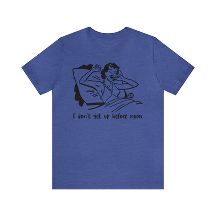 I Don't Get Up Before Noon Retro Unisex Tee