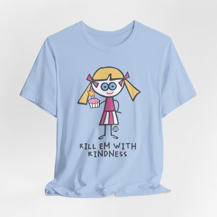 Kill Em With Kindness Tshirt