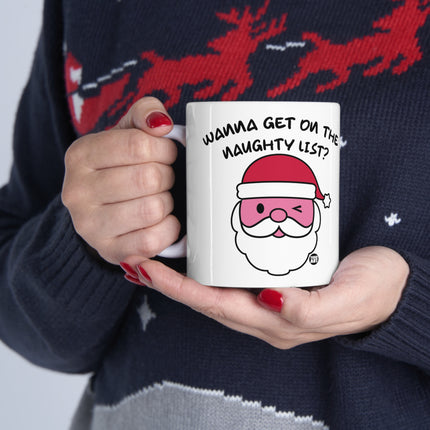 Wanna Get On the Naughty List Santa Ceramic Mug