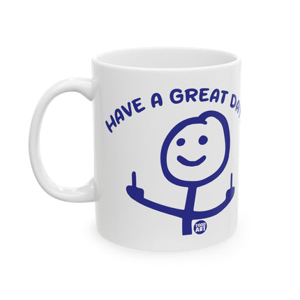 Have a Great Day Fuck You Ceramic Mug