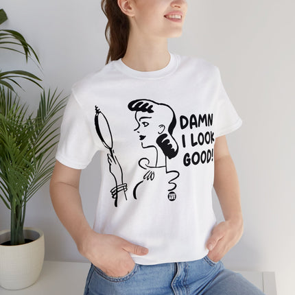 Damn I Look Good Unisex Tee