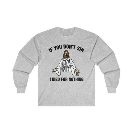 If You Don't Sin Died for Nothing Jesus Ultra Cotton Long Sleeve Tee