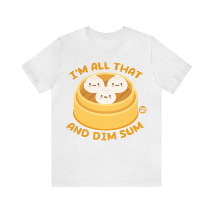 I'm All That And Dim Sum Unisex Short Sleeve Tee