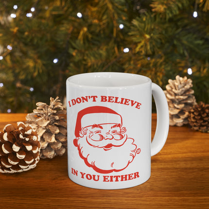 I Don't Believe in You Either Santa Christmas Ceramic Mug