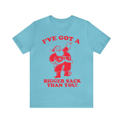 I've Got a Bigger Sack Than You Santa Unisex Tee