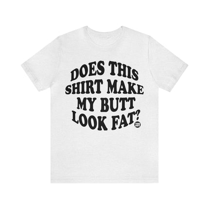 Shirt Butt Look Fat Unisex Tee