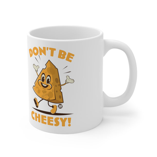 Dont be Cheesey Ceramic Mug