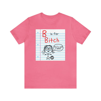 B Is For Bitch Unisex Tee