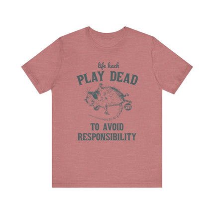 Life Hack Play Dead Avoid Responsibility Tee