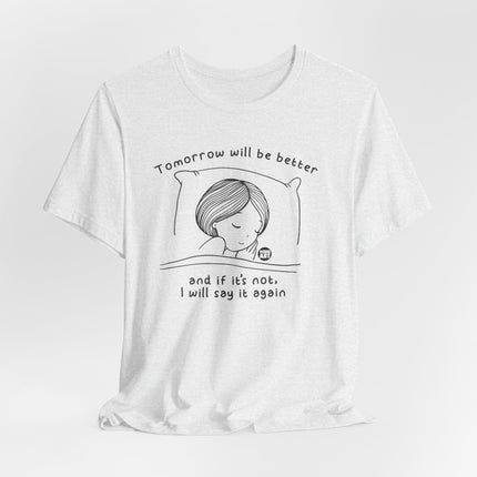 Tomorrow Will Be Better Tee, Positive Thinking Tee