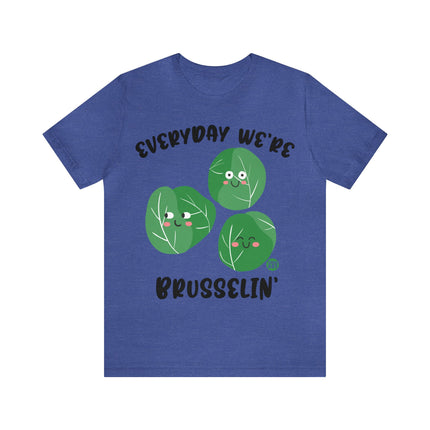 Everyday We're Brusselin Unisex Short Sleeve Tee