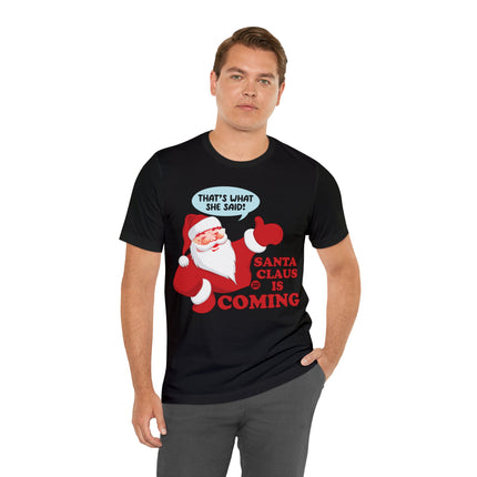 Santa is Coming She said Xmas Unisex Tee