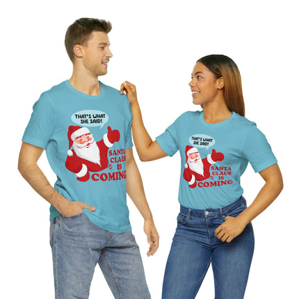 Santa is Coming She said Xmas Unisex Tee