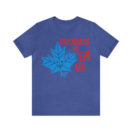 Canadians Eh Ok Unisex Tee