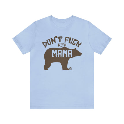 Don't Fuck With Mama Bear Unisex Tee