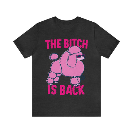 The Bitch Is Back Poodle Unisex Tee