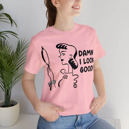 Damn I Look Good Unisex Tee